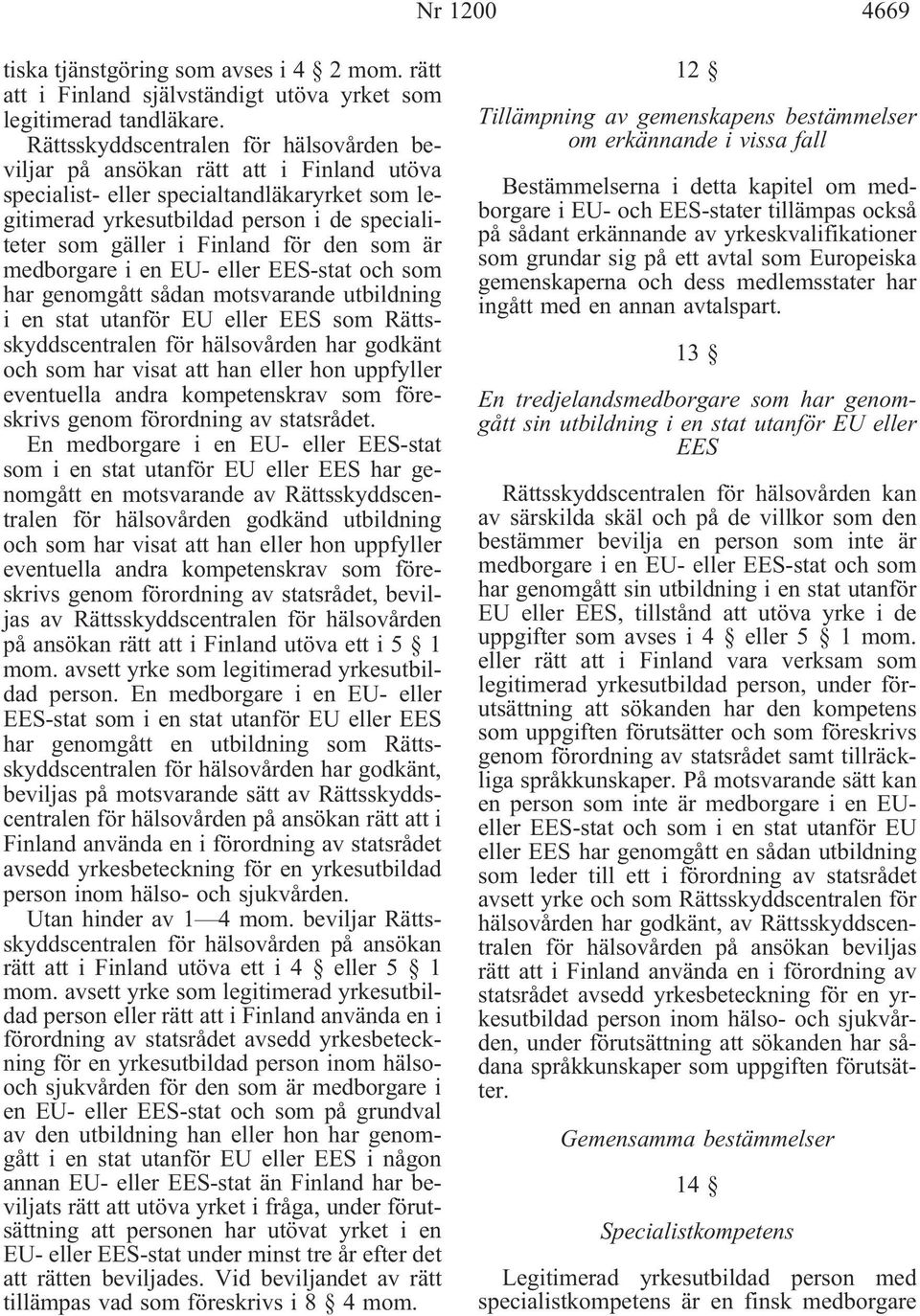 för den som är medborgare i en EU- eller EES-stat och som har genomgått sådan motsvarande utbildning i en stat utanför EU eller EES som Rättsskyddscentralen för hälsovården har godkänt och som har