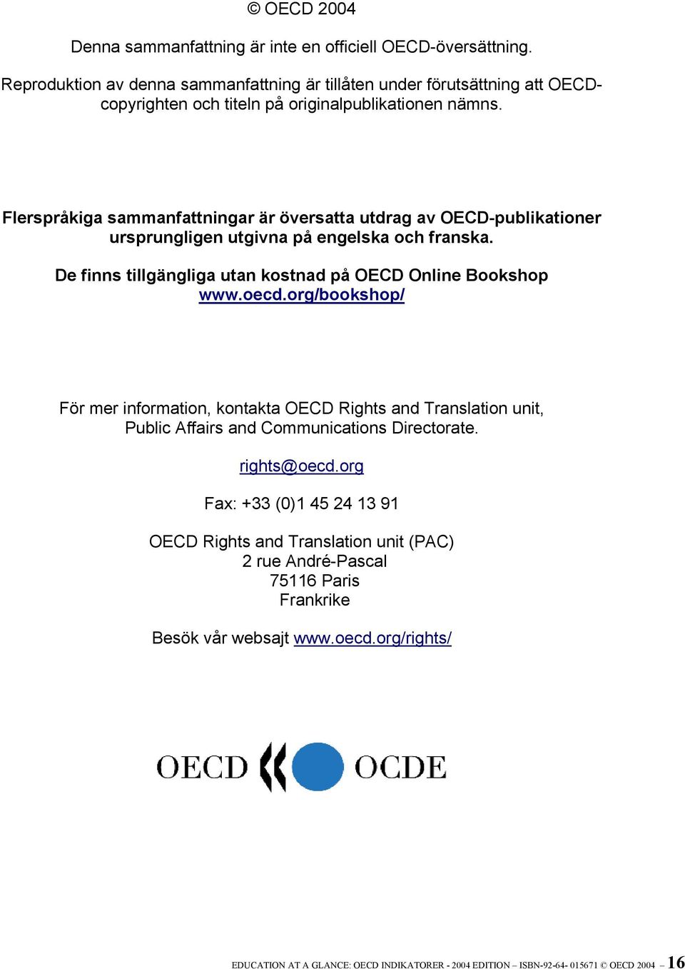 Flerspråkiga sammanfattningar är översatta utdrag av OECD-publikationer ursprungligen utgivna på engelska och franska. De finns tillgängliga utan kostnad på OECD Online Bookshop www.oecd.