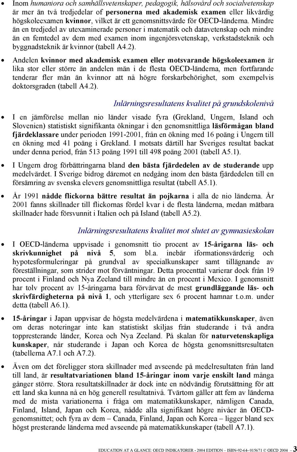 Mindre än en tredjedel av utexaminerade personer i matematik och datavetenskap och mindre än en femtedel av dem med examen inom ingenjörsvetenskap, verkstadsteknik och byggnadsteknik är kvinnor