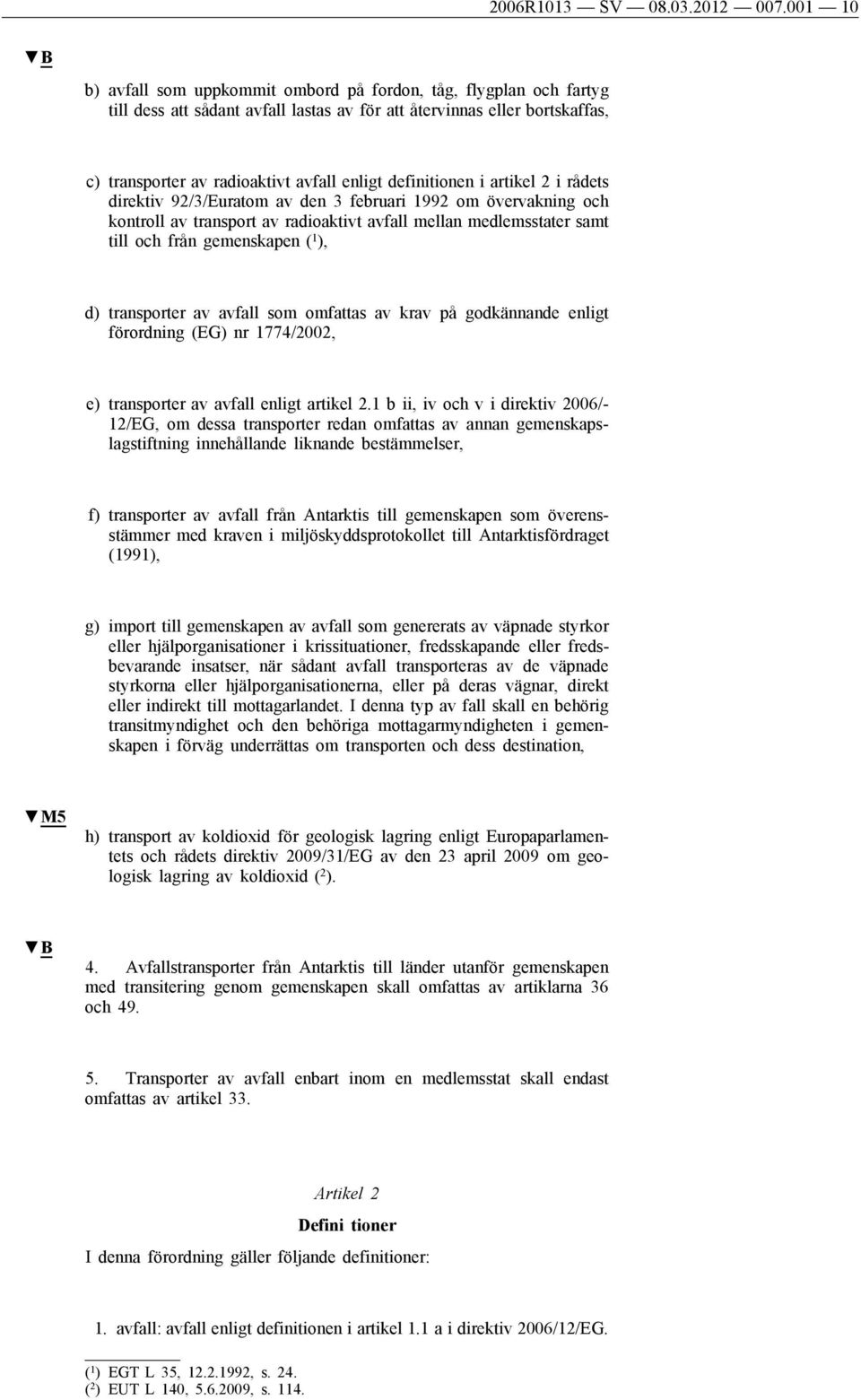 definitionen i artikel 2 i rådets direktiv 92/3/Euratom av den 3 februari 1992 om övervakning och kontroll av transport av radioaktivt avfall mellan medlemsstater samt till och från gemenskapen ( 1