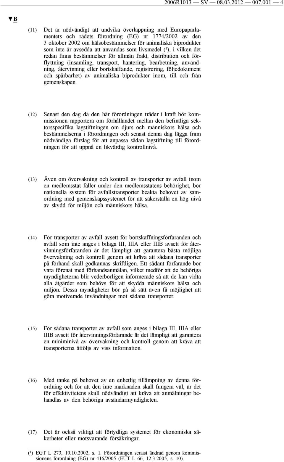 avsedda att användas som livsmedel ( 1 ), i vilken det redan finns bestämmelser för allmän frakt, distribution och förflyttning (insamling, transport, hantering, bearbetning, användning, återvinning