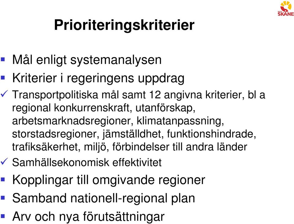 storstadsregioner, jämställdhet, funktionshindrade, trafiksäkerhet, miljö, förbindelser till andra länder