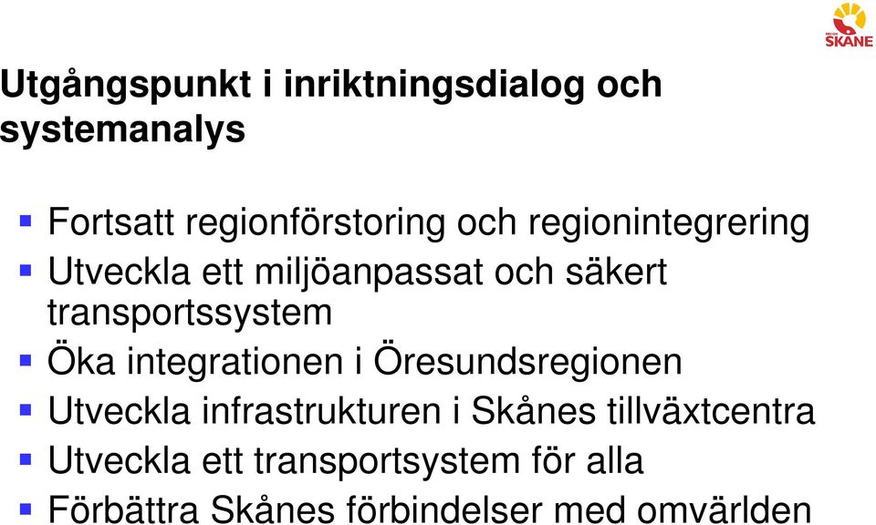 transportssystem Öka integrationen i Öresundsregionen Utveckla infrastrukturen i