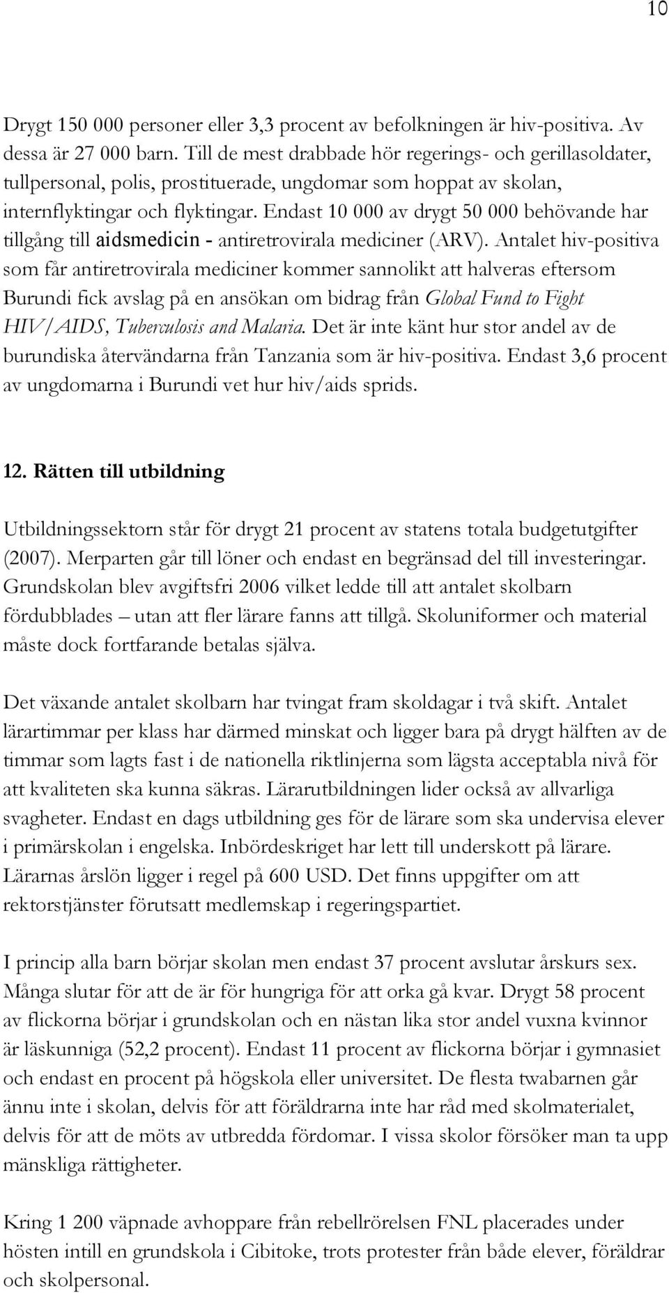 Endast 10 000 av drygt 50 000 behövande har tillgång till aidsmedicin - antiretrovirala mediciner (ARV).