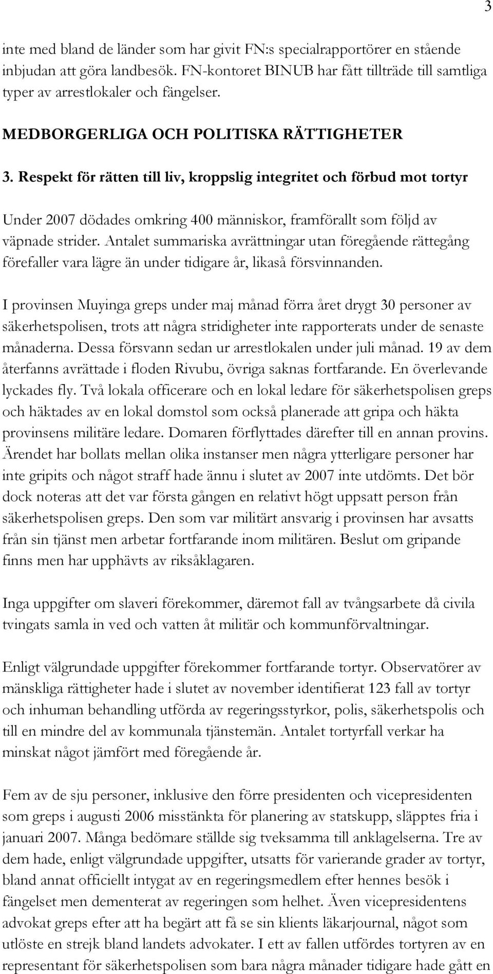 Antalet summariska avrättningar utan föregående rättegång förefaller vara lägre än under tidigare år, likaså försvinnanden.