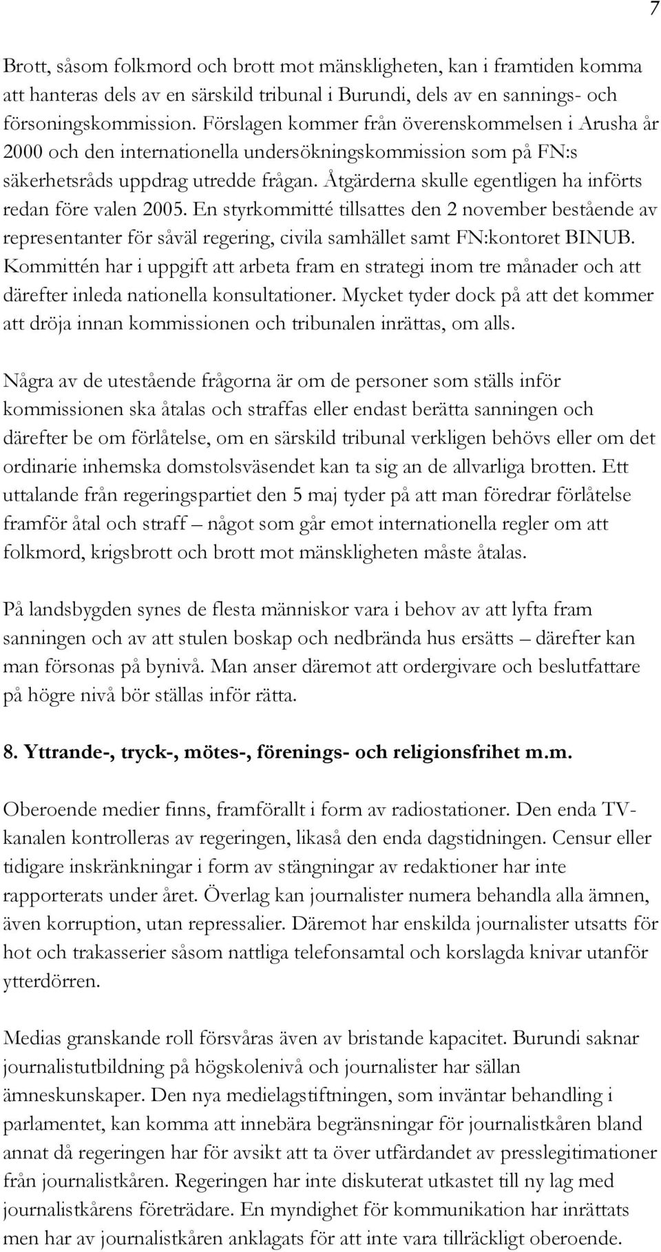 Åtgärderna skulle egentligen ha införts redan före valen 2005. En styrkommitté tillsattes den 2 november bestående av representanter för såväl regering, civila samhället samt FN:kontoret BINUB.
