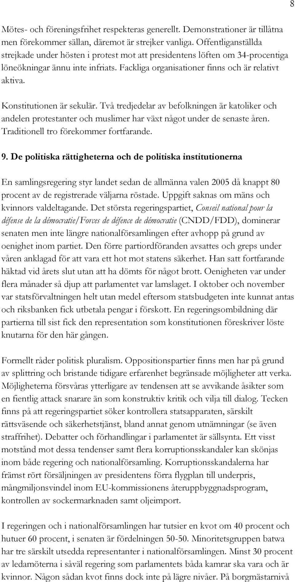Konstitutionen är sekulär. Två tredjedelar av befolkningen är katoliker och andelen protestanter och muslimer har växt något under de senaste åren. Traditionell tro förekommer fortfarande. 9.