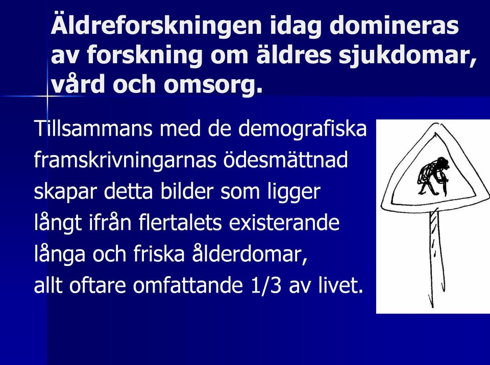 Tillsammans med de demografiska framskrivningarnas ödesmättnad skapar