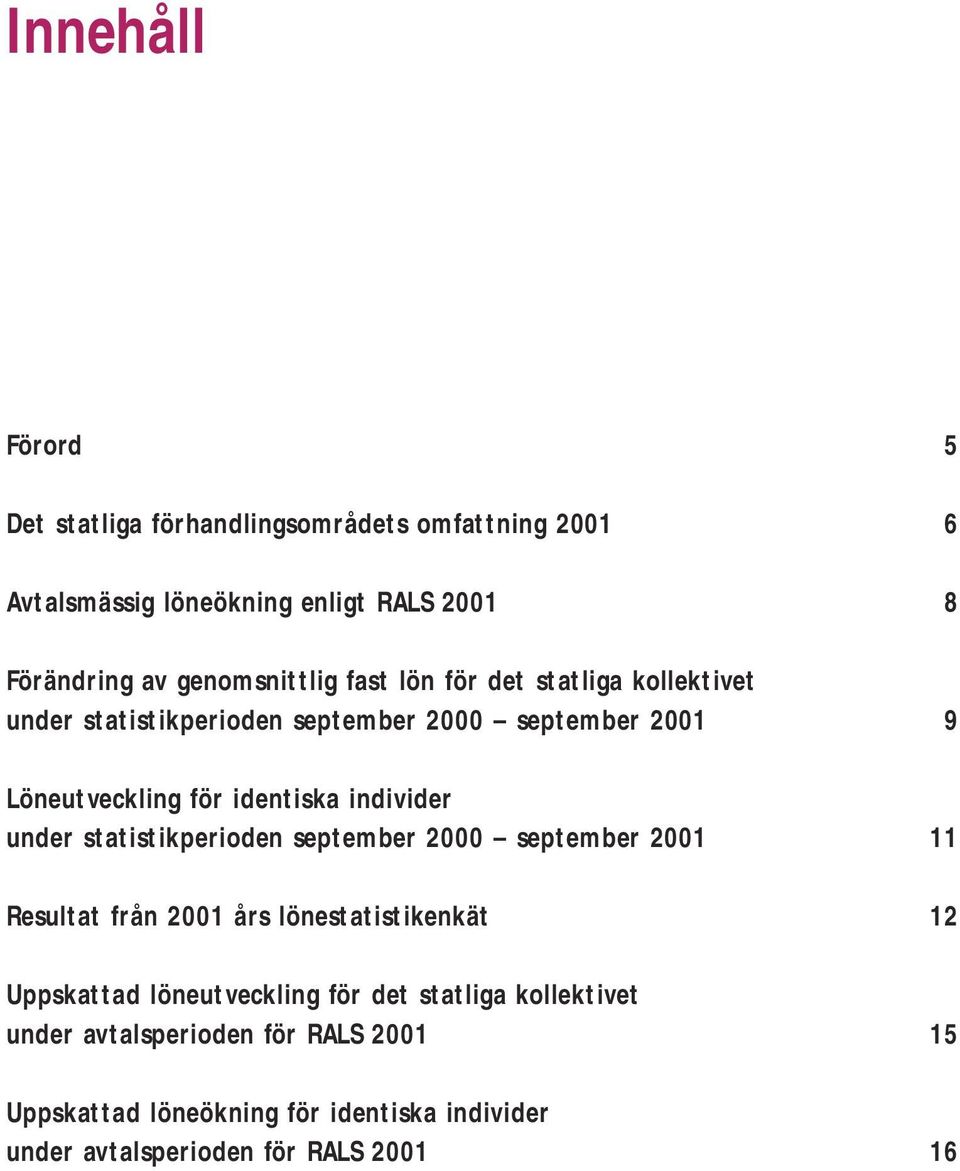 individer under statistikperioden september 2000 september 2001 11 Resultat från 2001 års lönestatistikenkät 12 Uppskattad löneutveckling