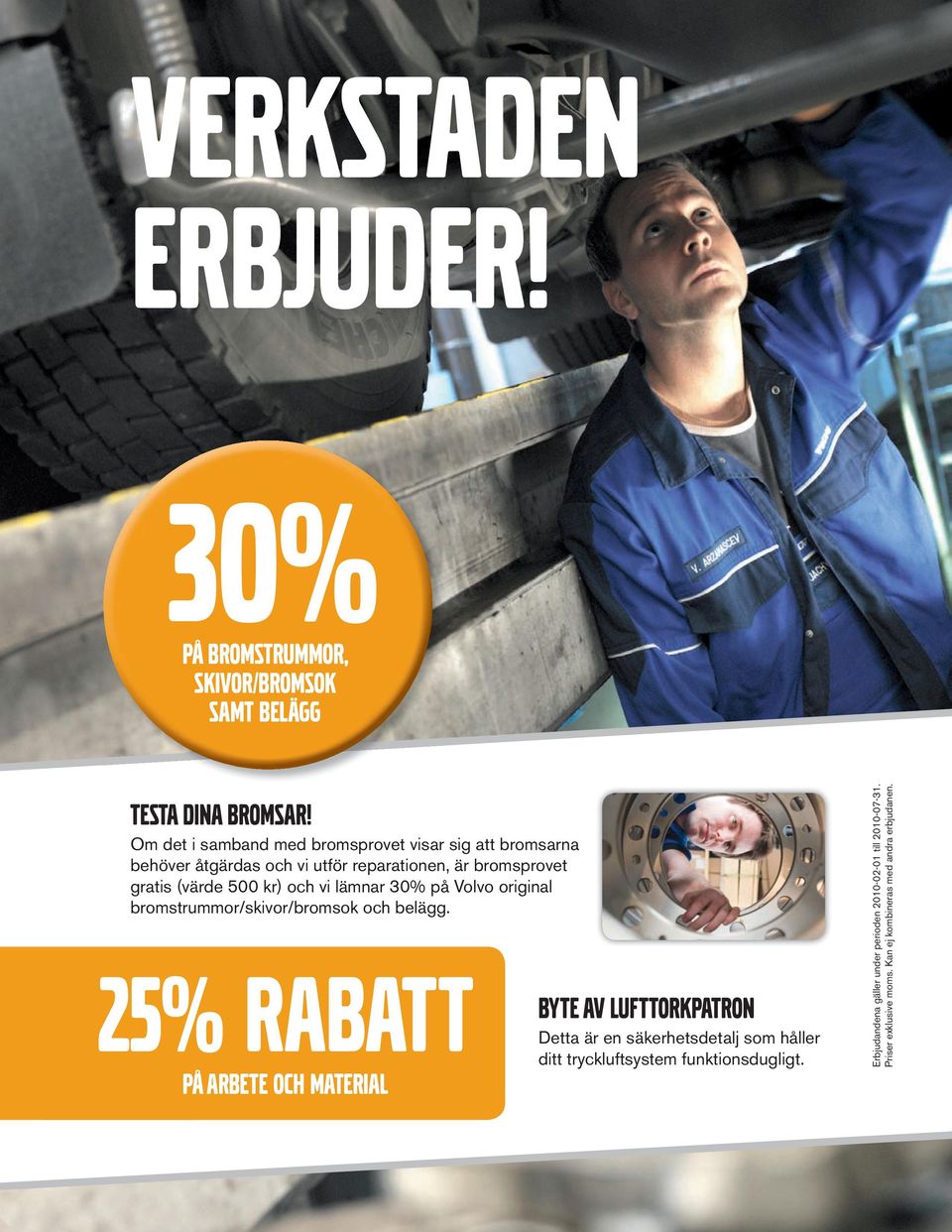 och vi lämnar 30% på Volvo original bromstrummor/skivor/bromsok och belägg.