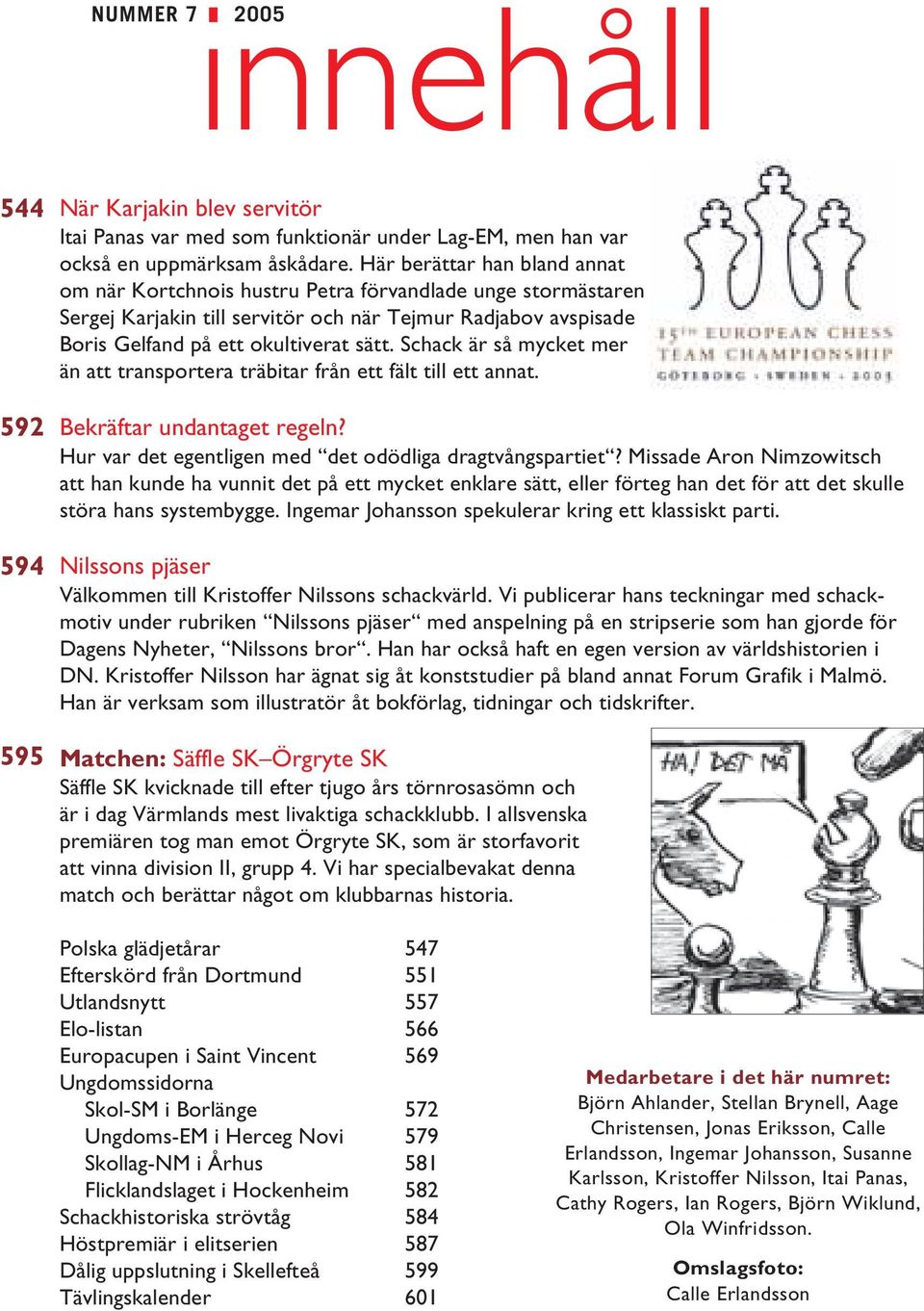 Schack är så mycket mer än att transportera träbitar från ett fält till ett annat. Bekräftar undantaget regeln? Hur var det egentligen med det odödliga dragtvångspartiet?