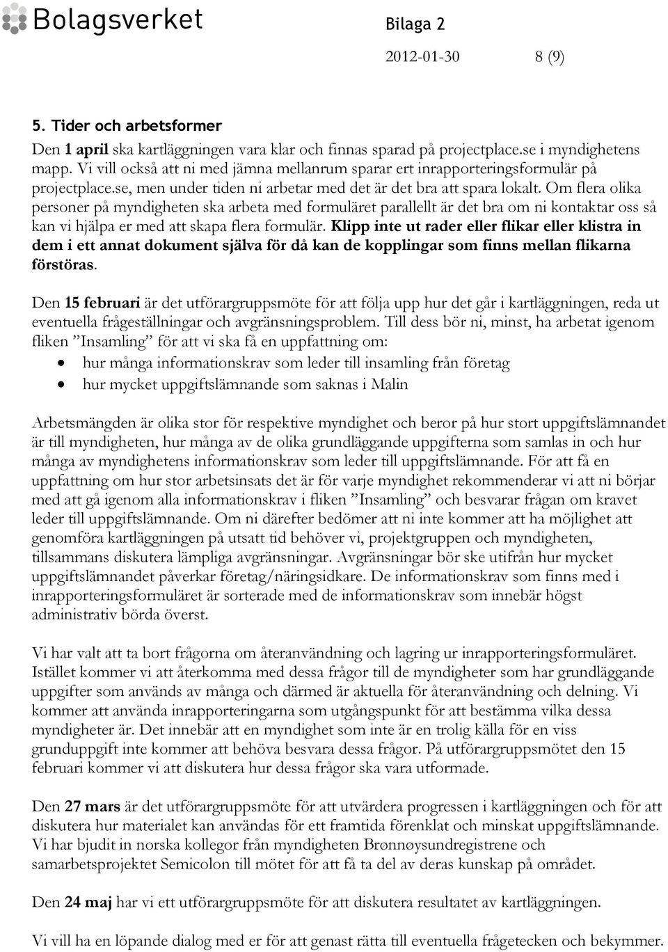 Om flera olika personer på myndigheten ska arbeta med formuläret parallellt är det bra om ni kontaktar oss så kan vi hjälpa er med att skapa flera formulär.