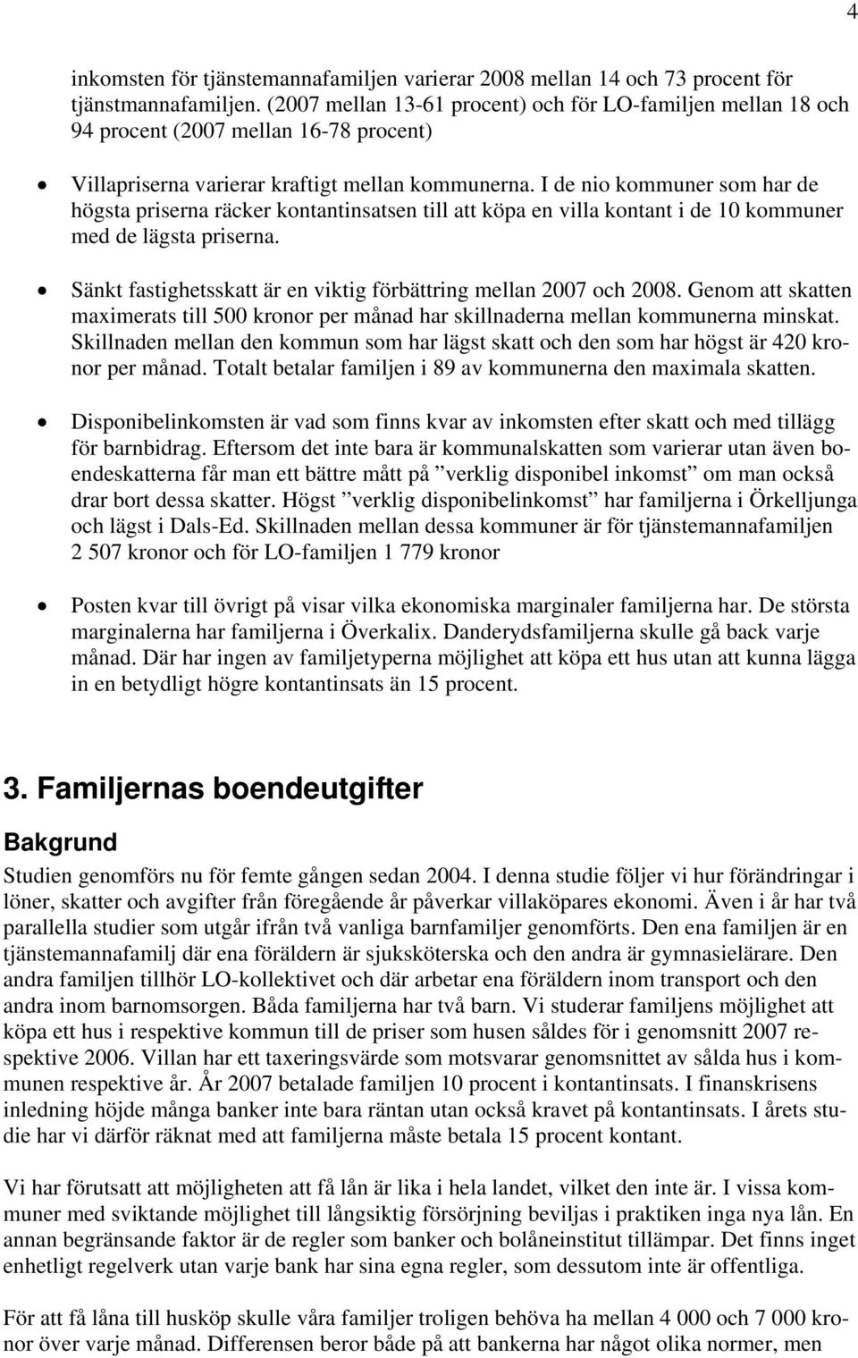 I de nio kommuner som har de högsta priserna räcker kontantinsatsen till att köpa en villa kontant i de 10 kommuner med de lägsta priserna.