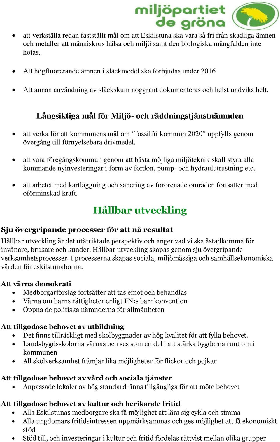 Långsiktiga mål för Miljö- och räddningstjänstnämnden att verka för att kommunens mål om fossilfri kommun 2020 uppfylls genom övergång till förnyelsebara drivmedel.