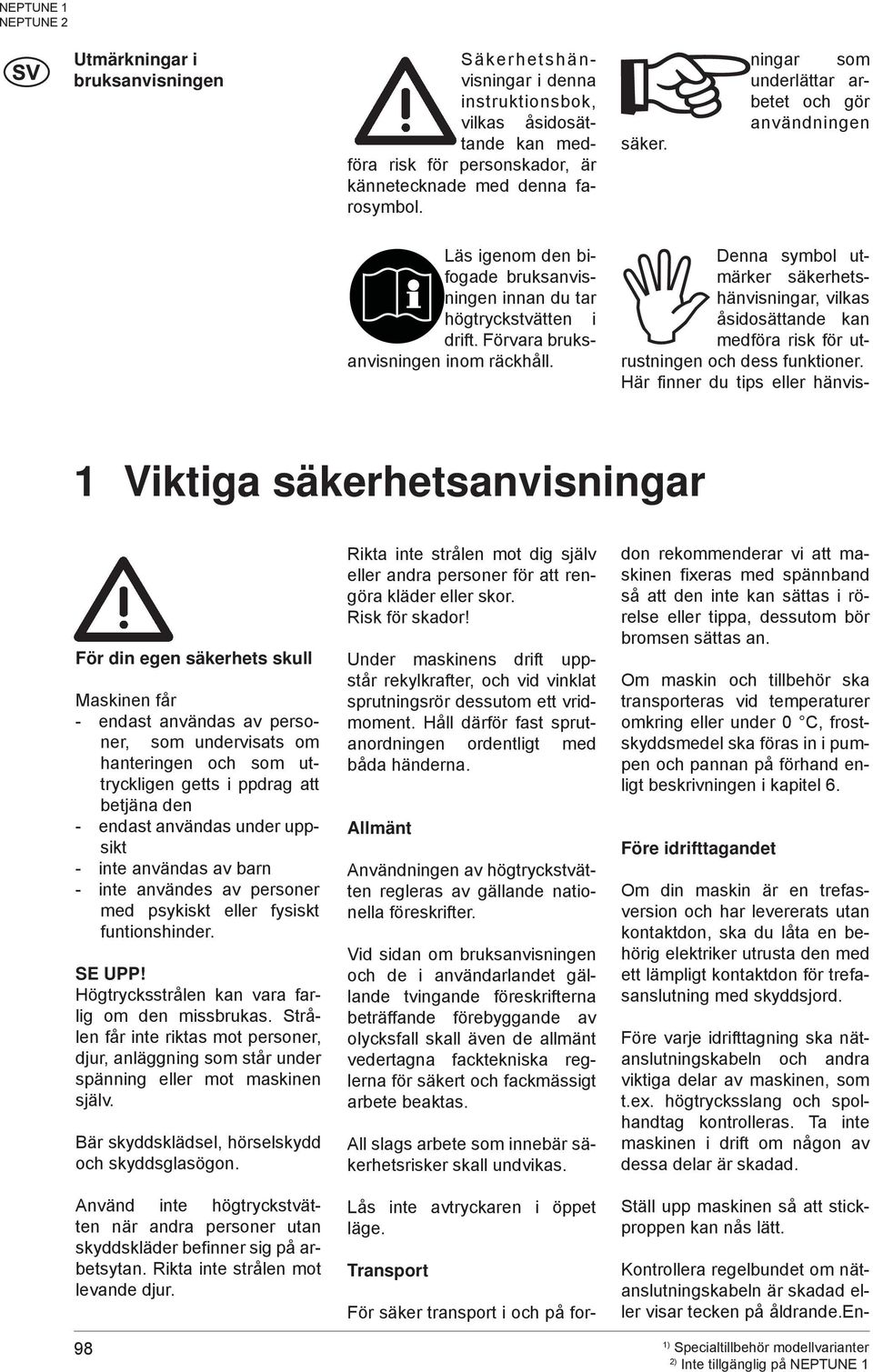 Denna symbol utmärker säkerhetshänvisningar, vilkas åsidosättande kan medföra risk för utrustningen och dess funktioner.