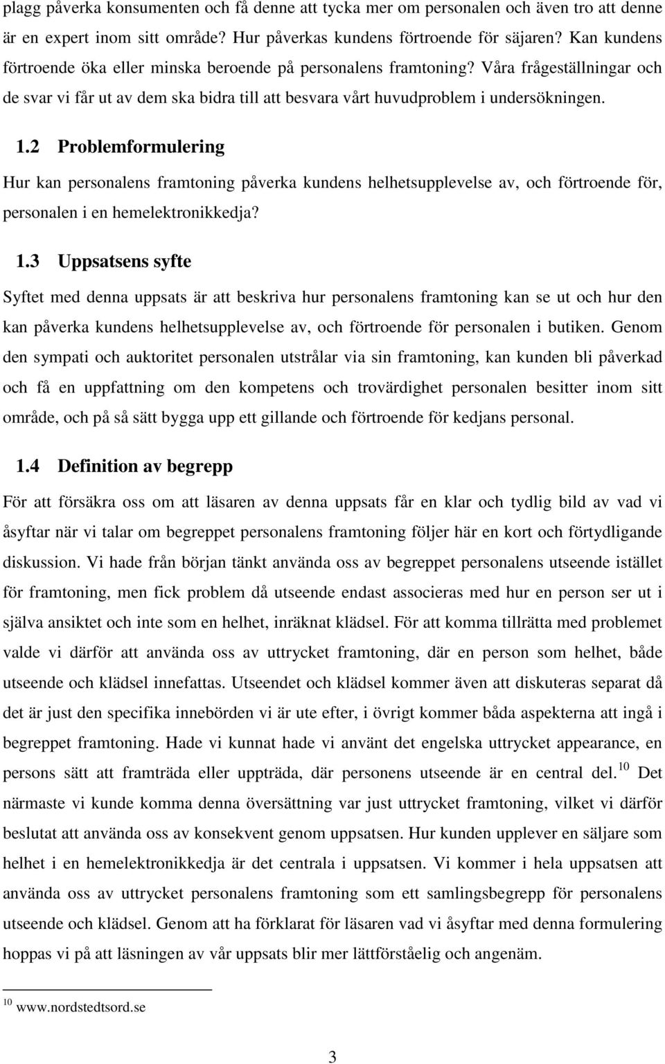 2 Problemformulering Hur kan personalens framtoning påverka kundens helhetsupplevelse av, och förtroende för, personalen i en hemelektronikkedja? 1.