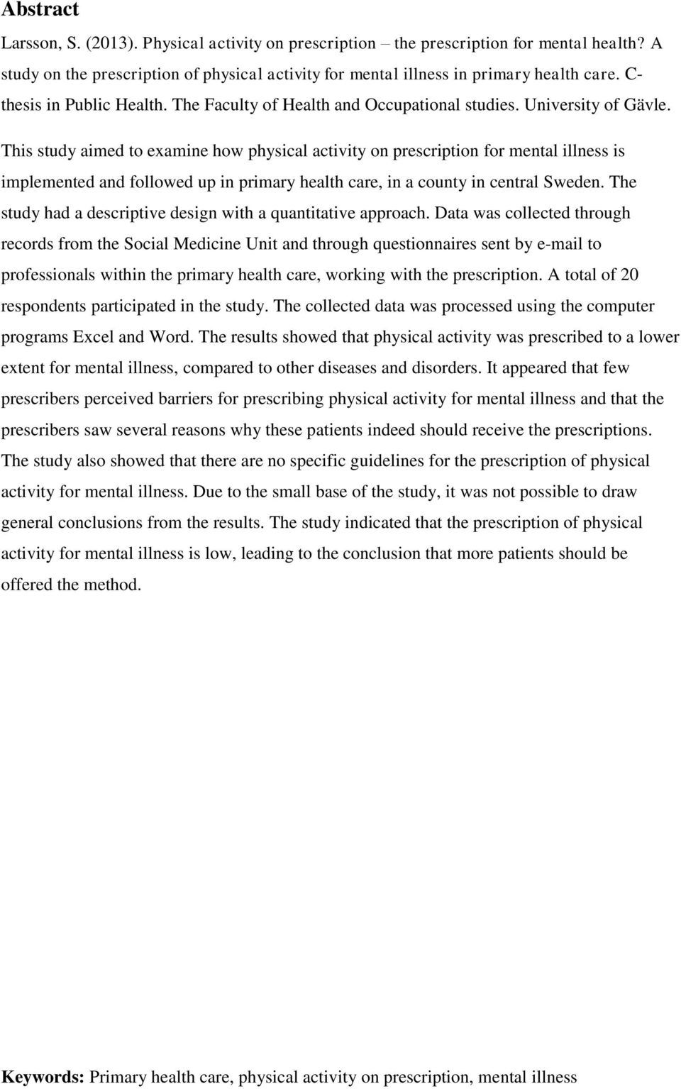 This study aimed to examine how physical activity on prescription for mental illness is implemented and followed up in primary health care, in a county in central Sweden.