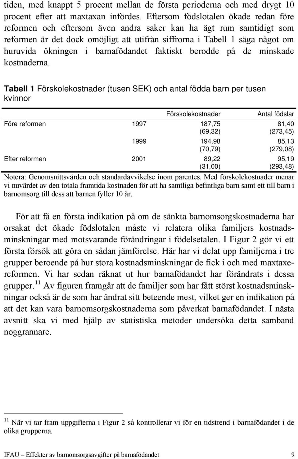 ökningen i barnafödandet faktiskt berodde på de minskade kostnaderna.