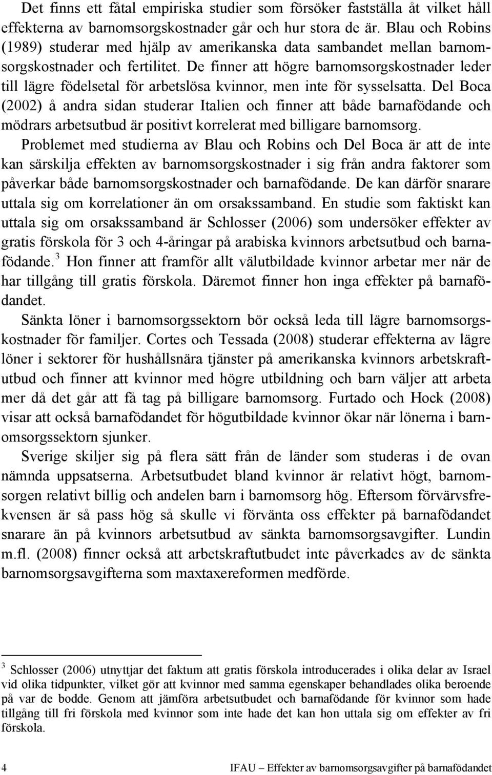 De finner att högre barnomsorgskostnader leder till lägre födelsetal för arbetslösa kvinnor, men inte för sysselsatta.