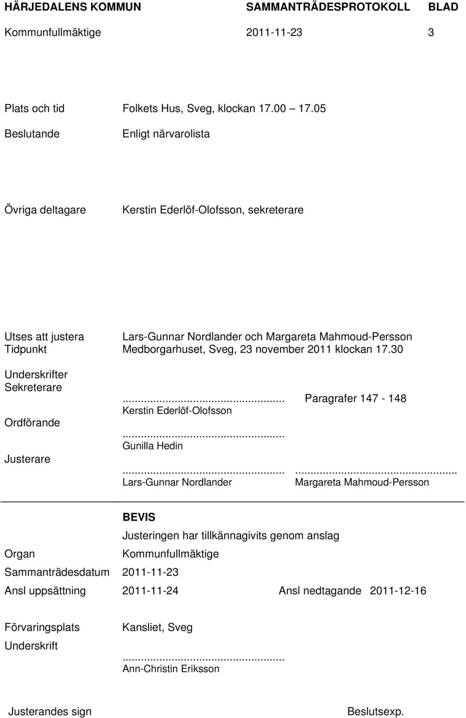 Medborgarhuset, Sveg, 23 november 2011 klockan 17.30 Underskrifter Sekreterare Ordförande Justerare... Paragrafer 147-148 Kerstin Ederlöf-Olofsson... Gunilla Hedin.