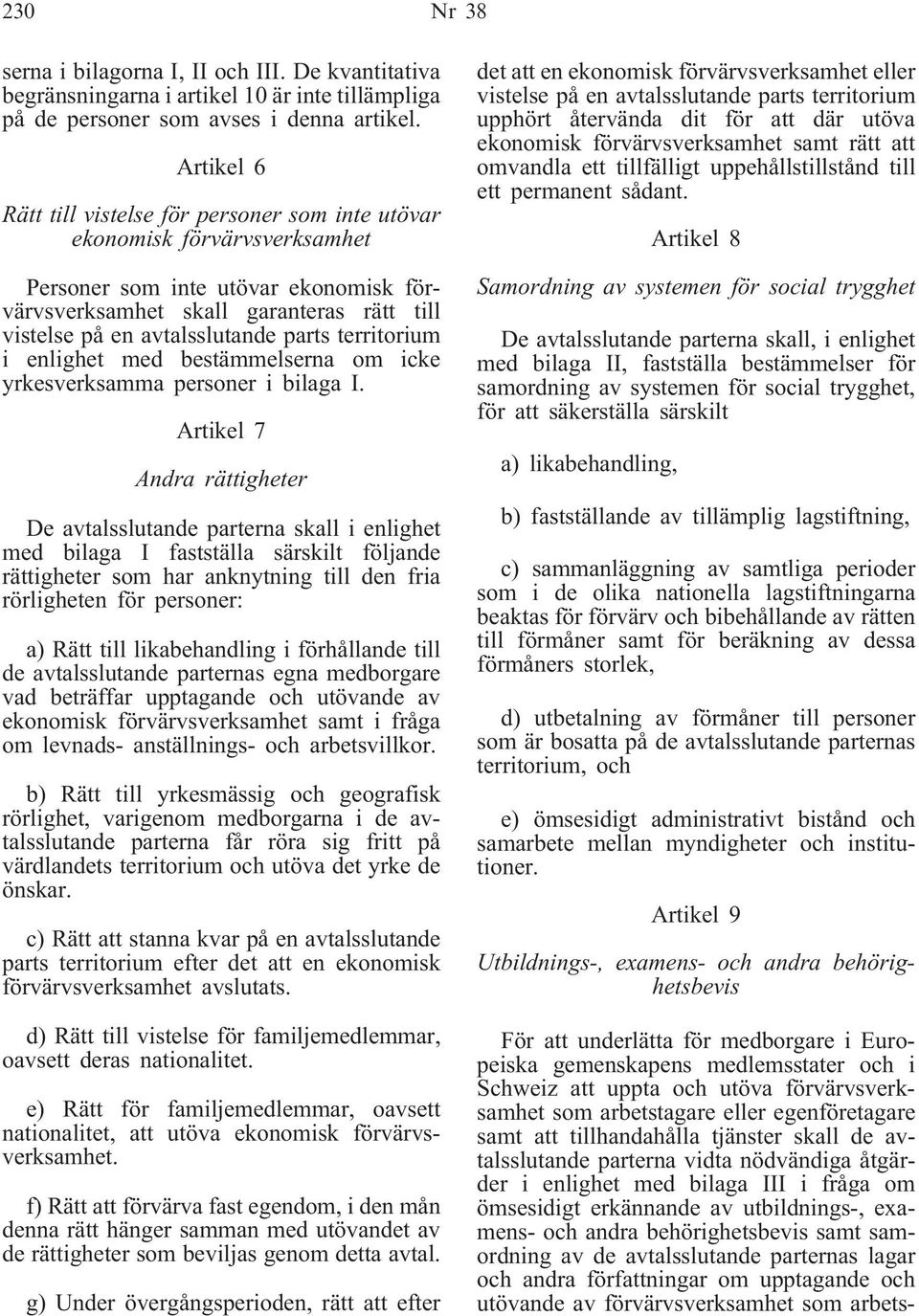 parts territorium i enlighet med bestämmelserna om icke yrkesverksamma personer i bilaga I.