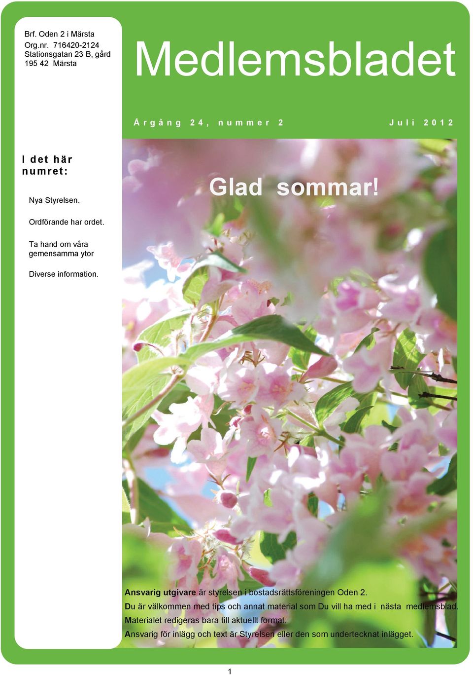 Glad sommar! Ordförande har ordet. Ta hand om våra gemensamma ytor Diverse information.