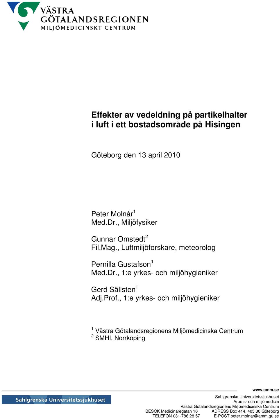 Prof., 1:e yrkes- och miljöhygieniker 1 Västra Götalandsregionens Miljömedicinska Centrum 2 SMHI, Norrköping www.amm.