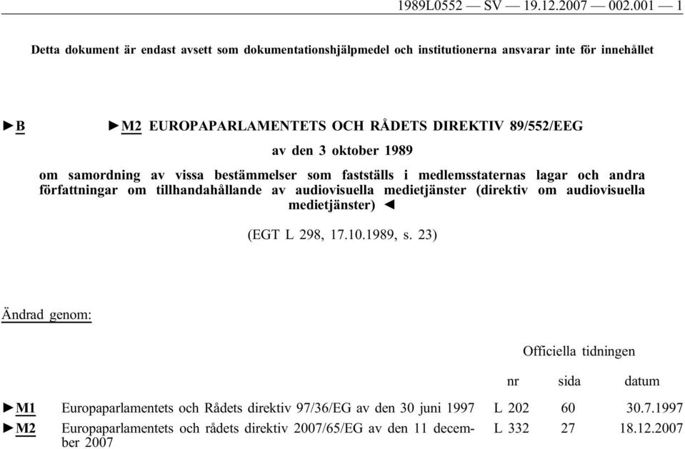 av den 3 oktober 1989 om samordning av vissa bestämmelser som fastställs i medlemsstaternas lagar och andra författningar om tillhandahållande av audiovisuella