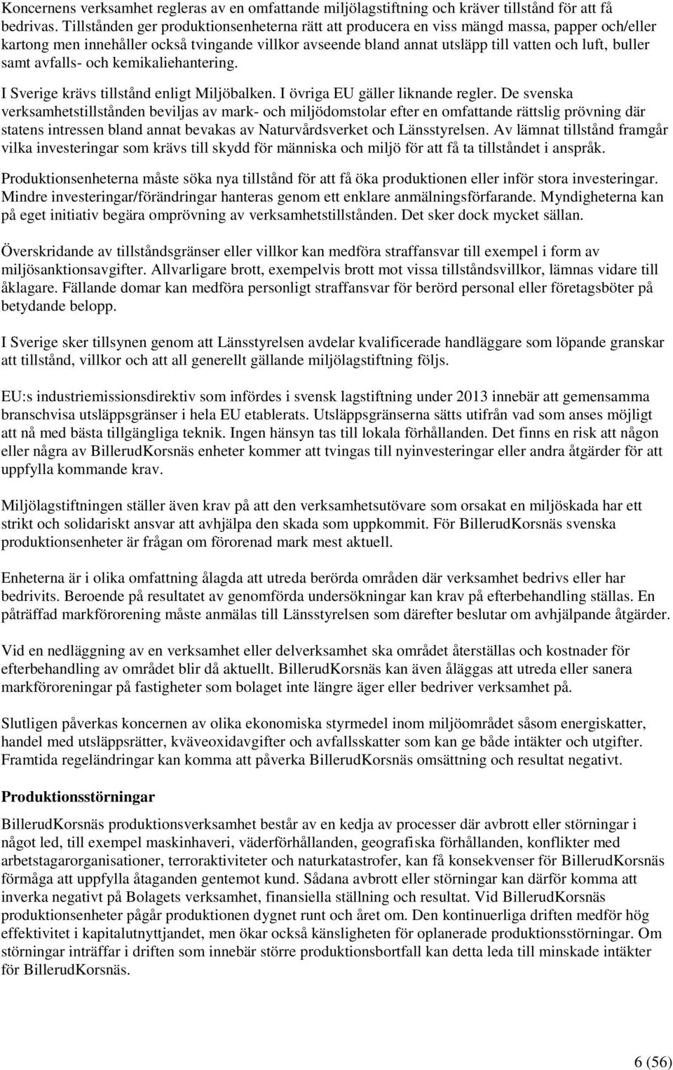 samt avfalls- och kemikaliehantering. I Sverige krävs tillstånd enligt Miljöbalken. I övriga EU gäller liknande regler.