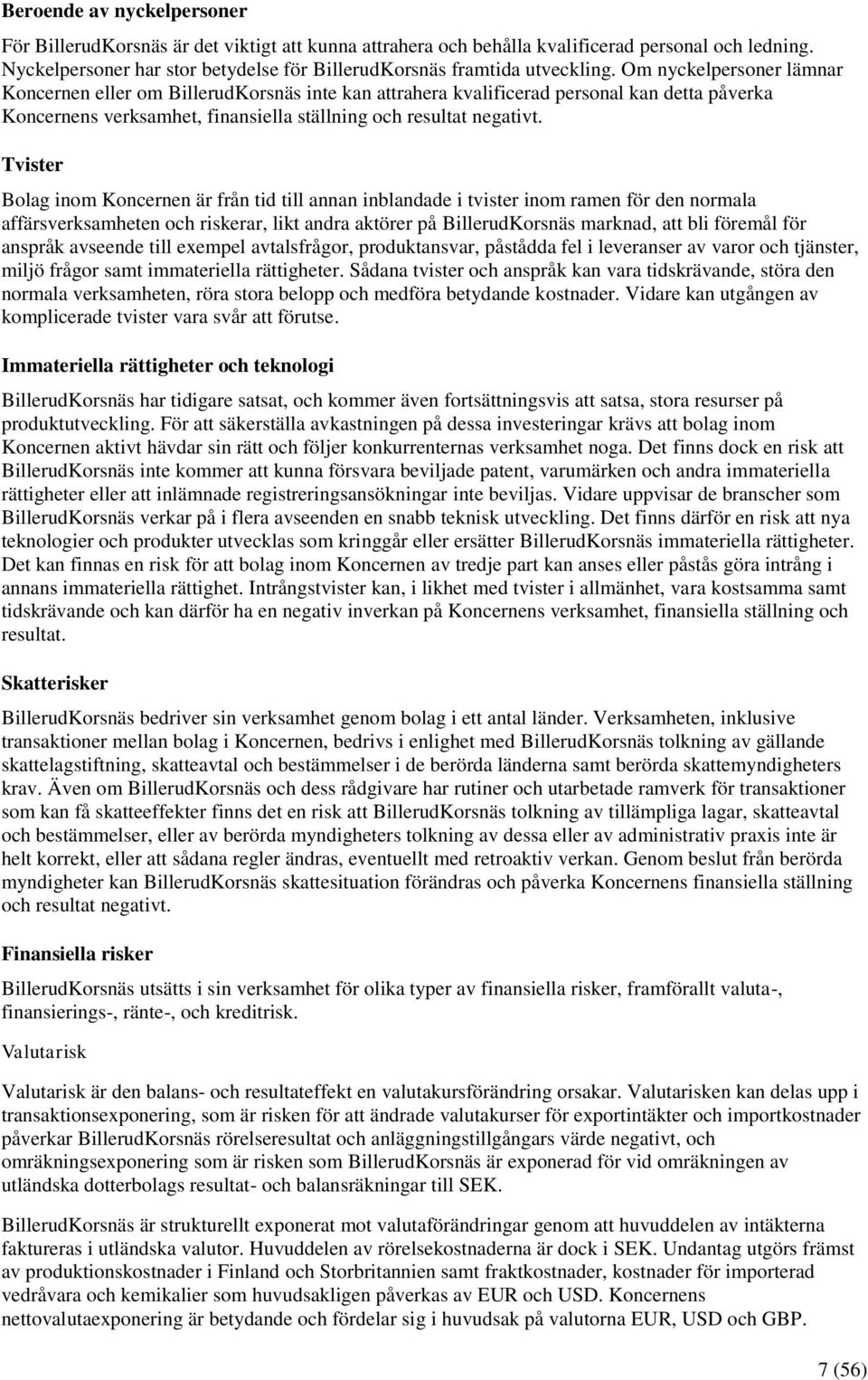 Om nyckelpersoner lämnar Koncernen eller om BillerudKorsnäs inte kan attrahera kvalificerad personal kan detta påverka Koncernens verksamhet, finansiella ställning och resultat negativt.