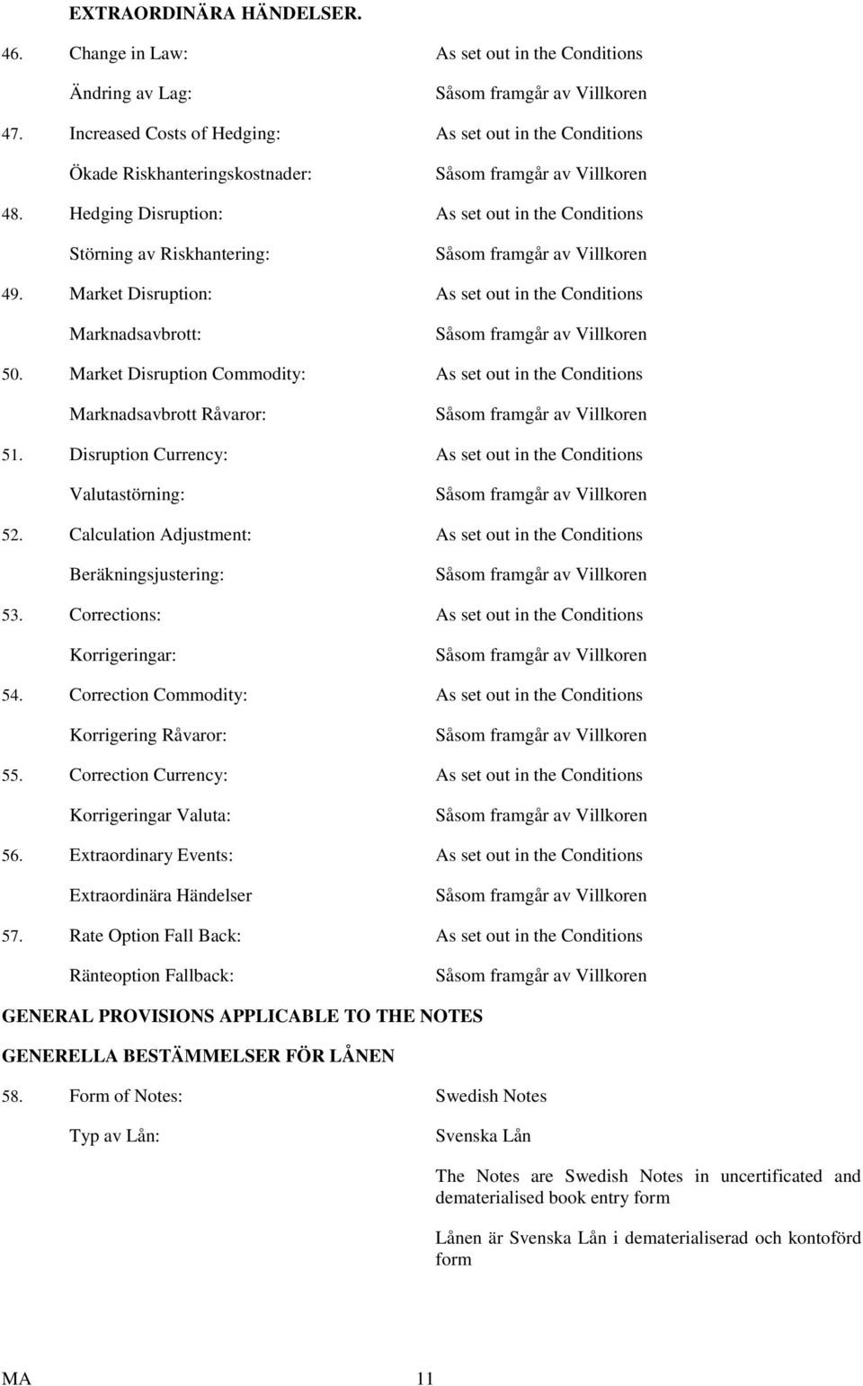 Hedging Disruption: As set out in the Conditions Störning av Riskhantering: Såsom framgår av Villkoren 49.
