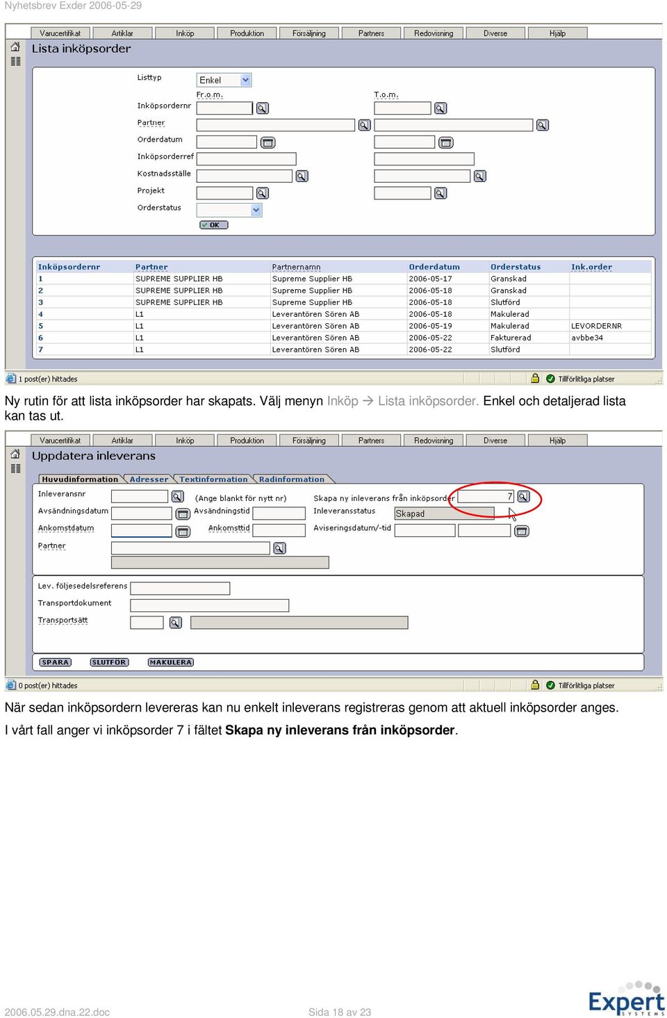 När sedan inköpsordern levereras kan nu enkelt inleverans registreras genom att