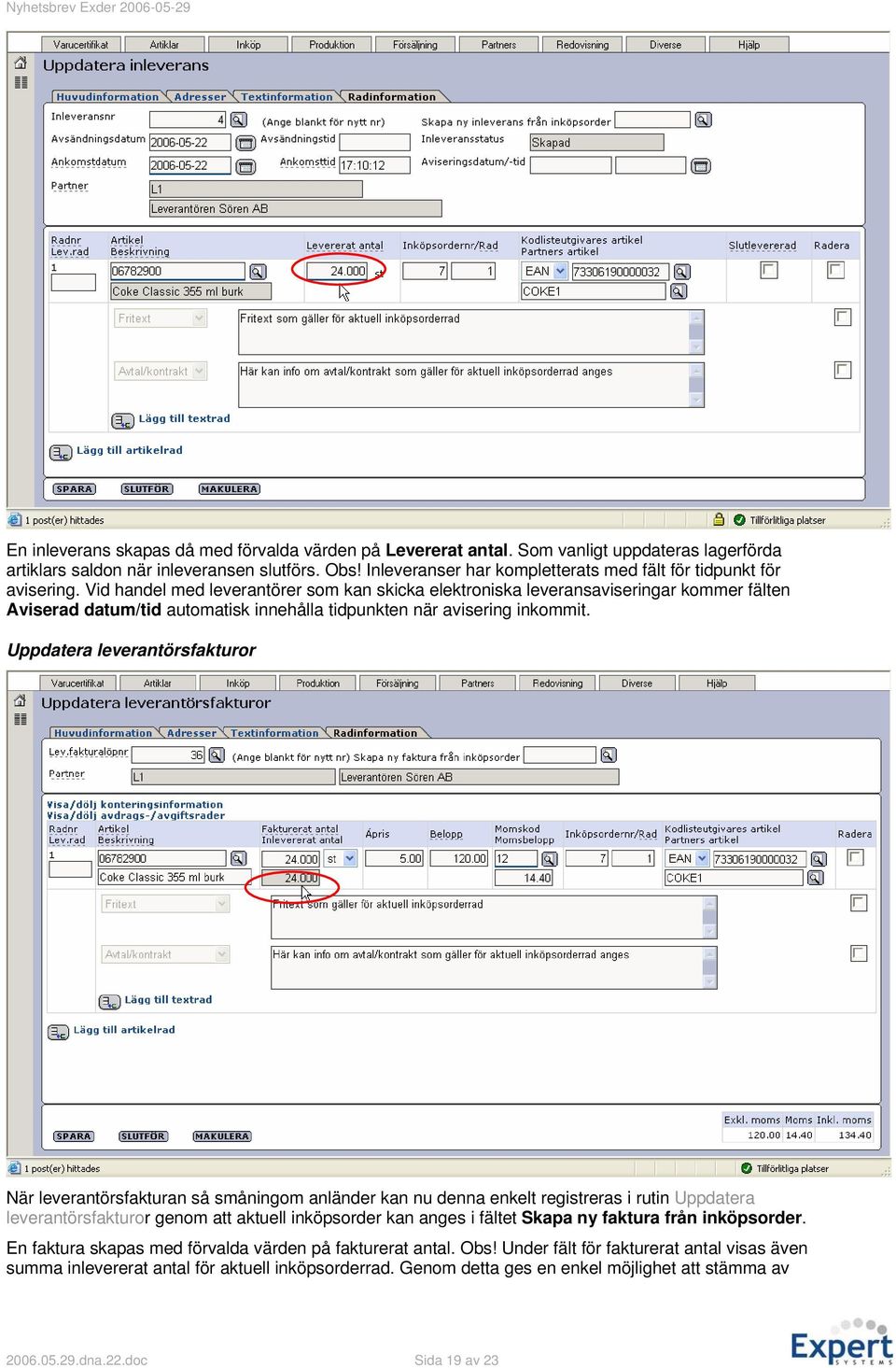 Vid handel med leverantörer som kan skicka elektroniska leveransaviseringar kommer fälten Aviserad datum/tid automatisk innehålla tidpunkten när avisering inkommit.