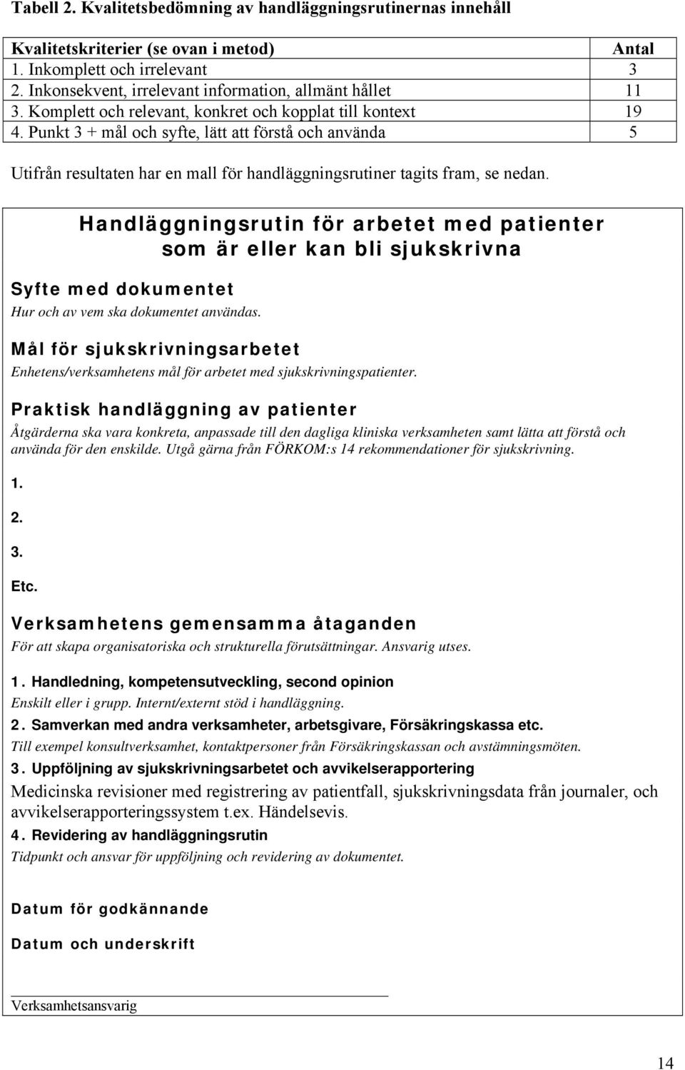 Handläggningsrutin för arbetet med patienter som är eller kan bli sjukskrivna Syfte med dokumentet Hur och av vem ska dokumentet användas.