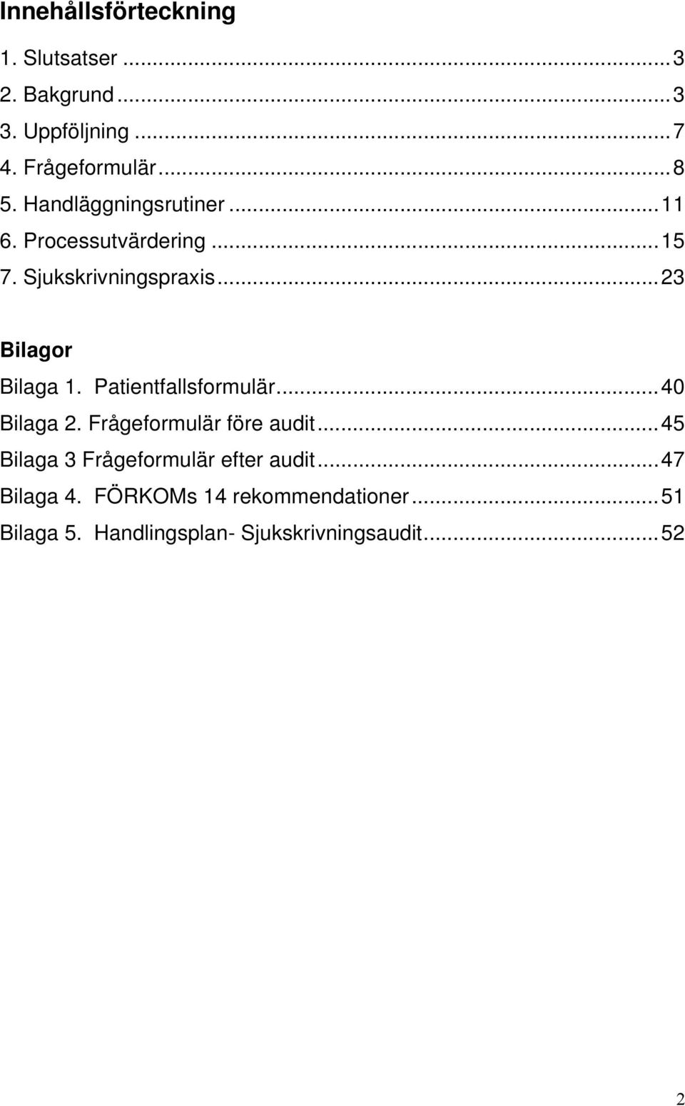 ..23 Bilagor 7Bilaga 1. Patientfallsformulär... 240 8Bilaga 2. Frågeformulär före audit.