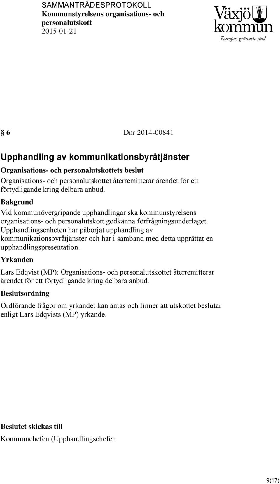 Bakgrund Vid kommunövergripande upphandlingar ska kommunstyrelsens organisations- och personalutskott godkänna förfrågningsunderlaget.