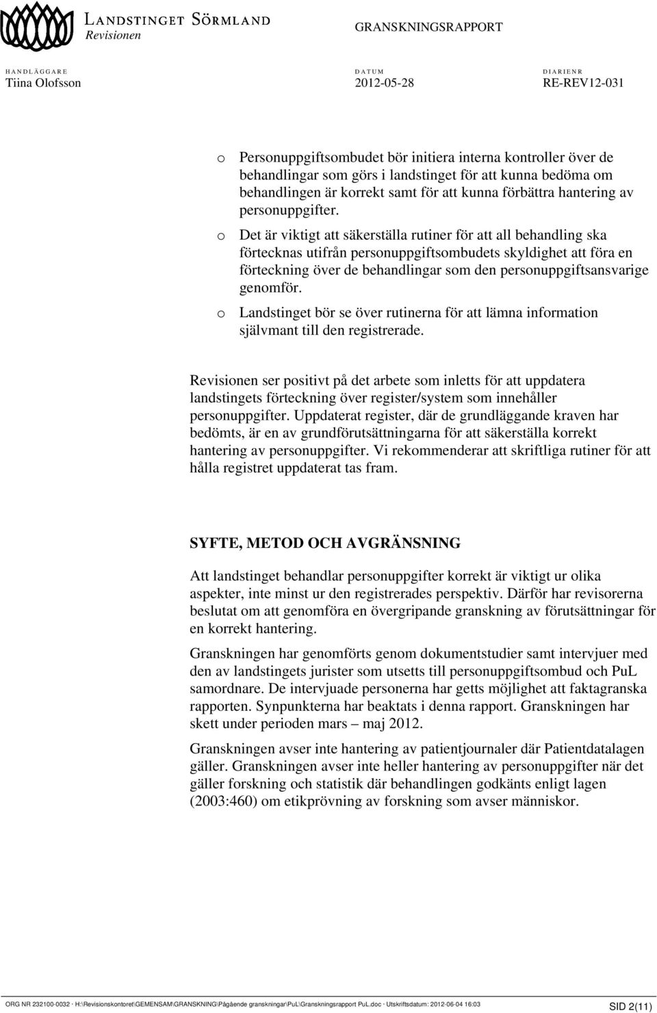 o Det är viktigt att säkerställa rutiner för att all behandling ska förtecknas utifrån personuppgiftsombudets skyldighet att föra en förteckning över de behandlingar som den personuppgiftsansvarige