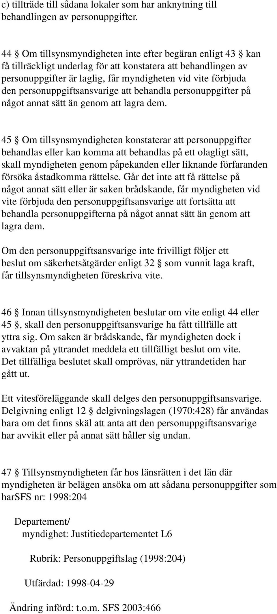 personuppgiftsansvarige att behandla personuppgifter på något annat sätt än genom att lagra dem.