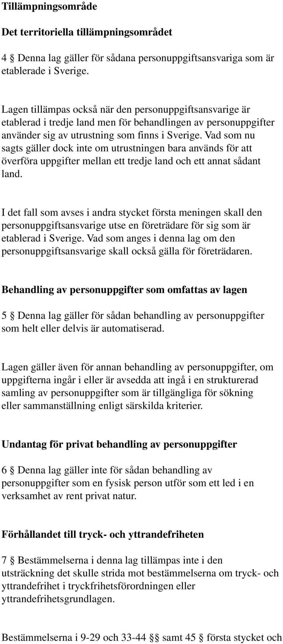 Vad som nu sagts gäller dock inte om utrustningen bara används för att överföra uppgifter mellan ett tredje land och ett annat sådant land.