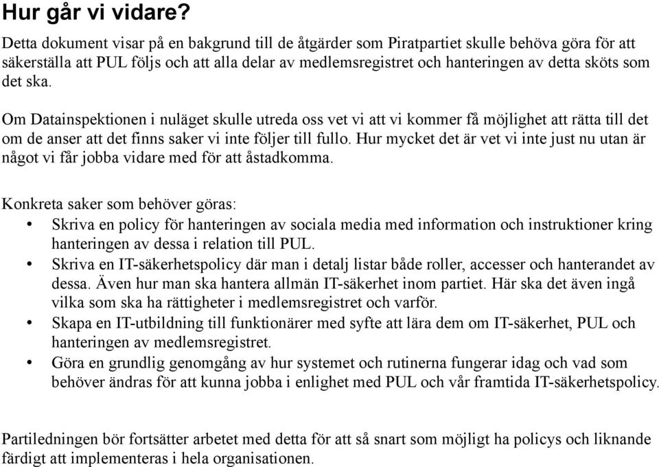 det ska. Om Datainspektionen i nuläget skulle utreda oss vet vi att vi kommer få möjlighet att rätta till det om de anser att det finns saker vi inte följer till fullo.