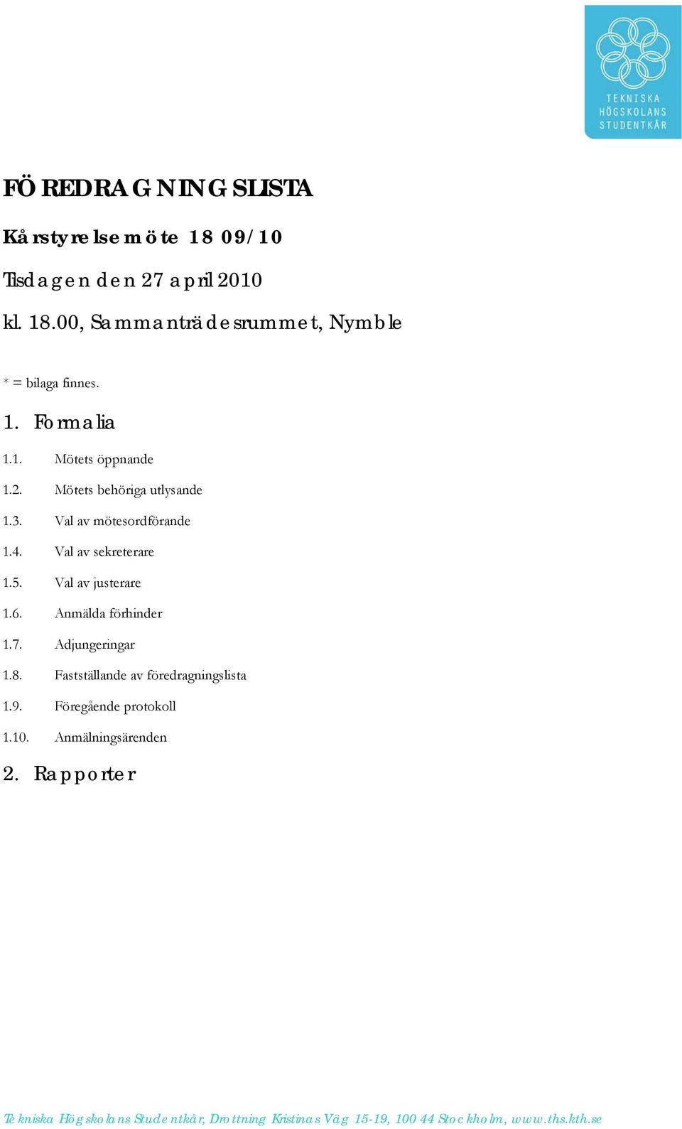 Val av justerare 1.6. Anmälda förhinder 1.7. Adjungeringar 1.8. Fastställande av föredragningslista 1.9.