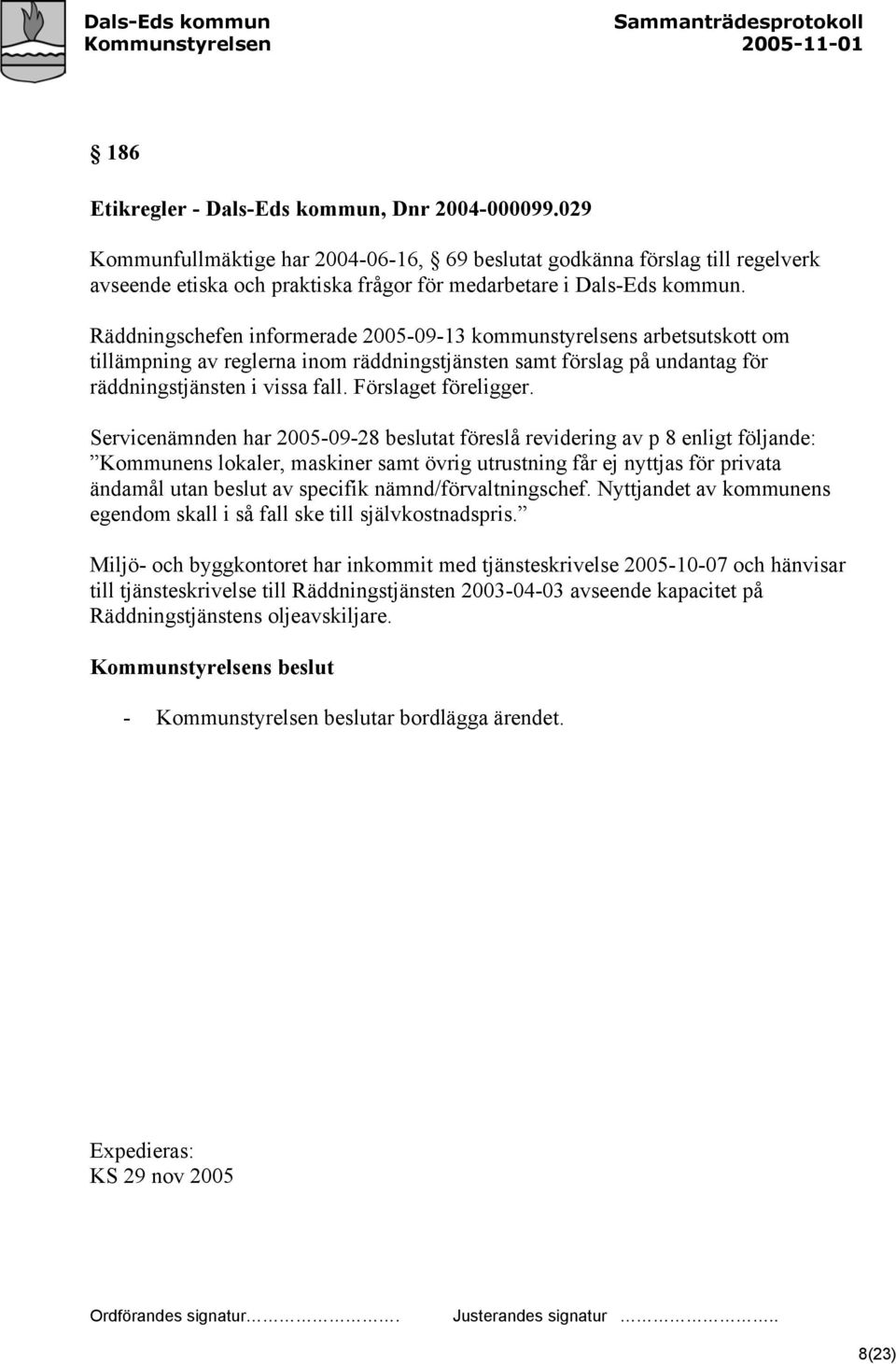 Räddningschefen informerade 2005-09-13 kommunstyrelsens arbetsutskott om tillämpning av reglerna inom räddningstjänsten samt förslag på undantag för räddningstjänsten i vissa fall.