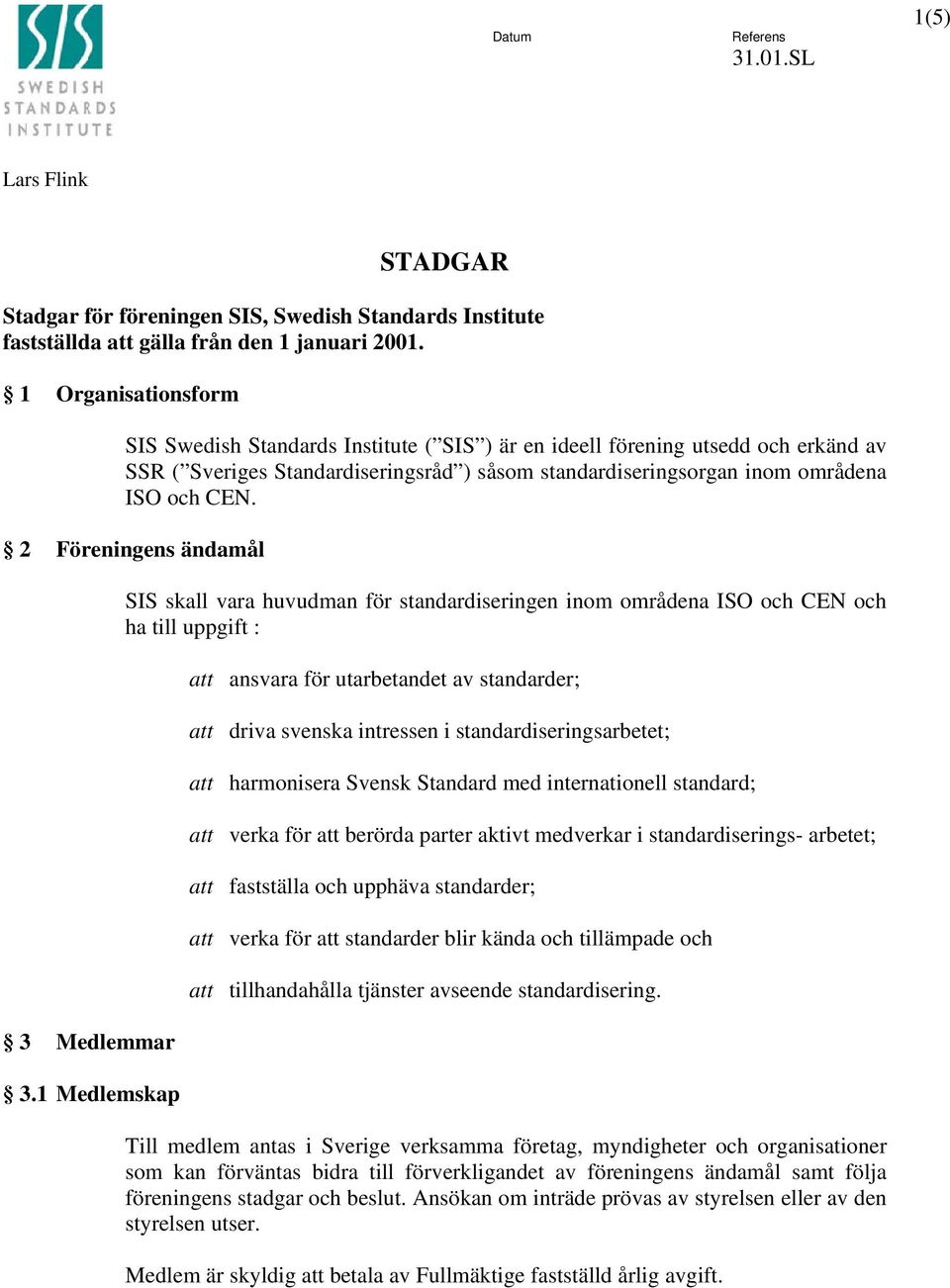 2 Föreningens ändamål 3 Medlemmar 3.