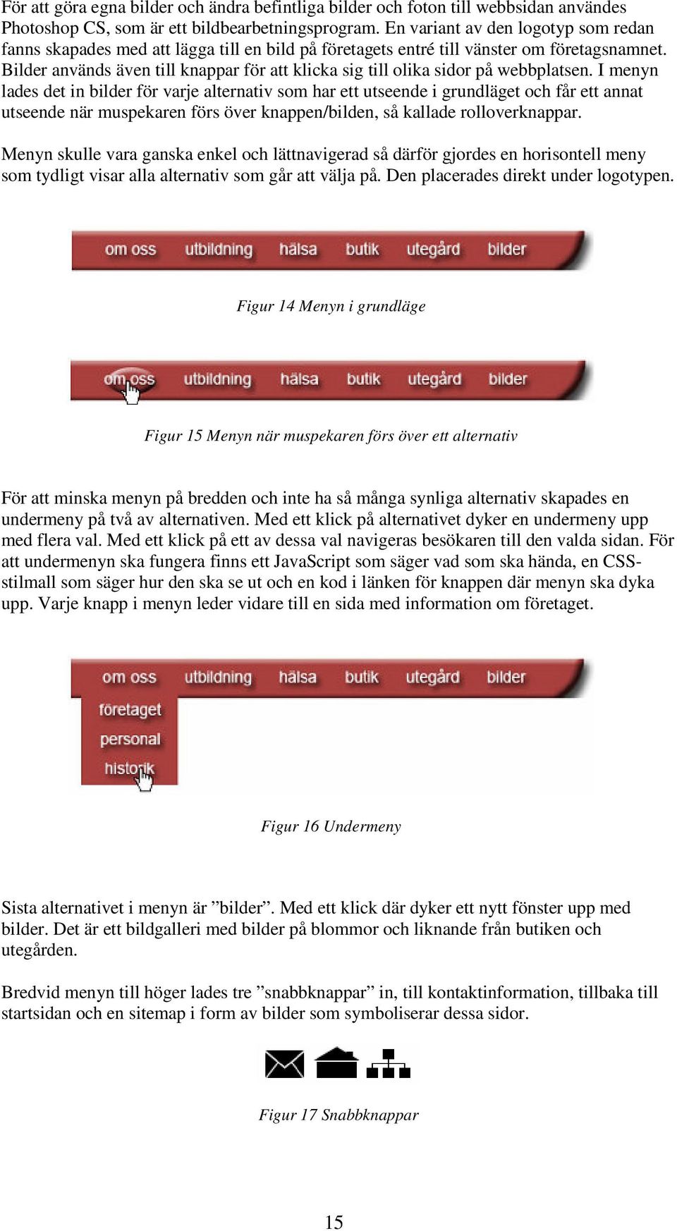 Bilder används även till knappar för att klicka sig till olika sidor på webbplatsen.