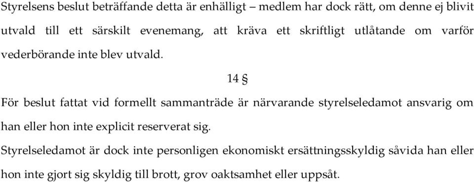 14 För beslut fattat vid formellt sammanträde är närvarande styrelseledamot ansvarig om han eller hon inte explicit