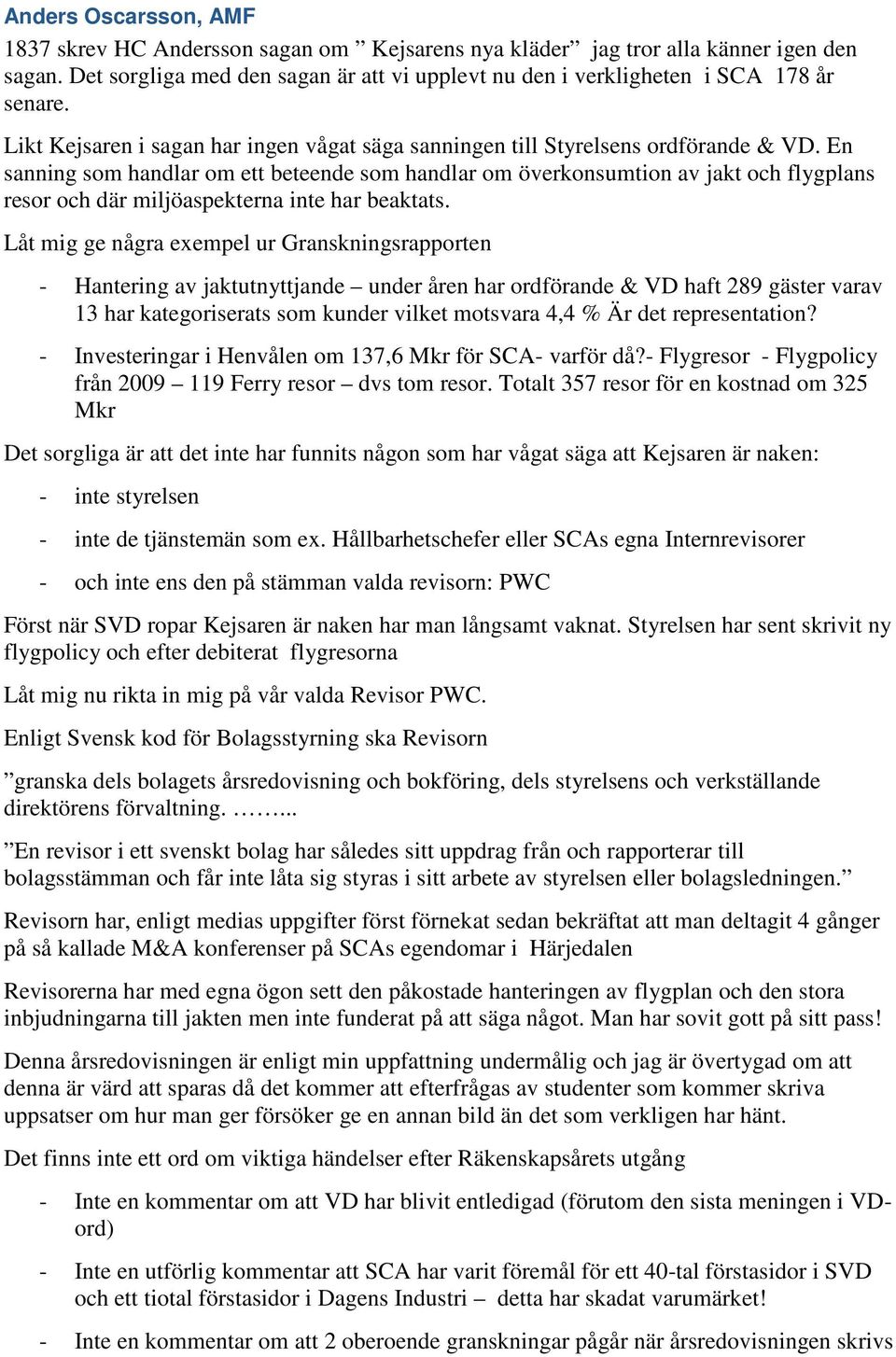 En sanning som handlar om ett beteende som handlar om överkonsumtion av jakt och flygplans resor och där miljöaspekterna inte har beaktats.