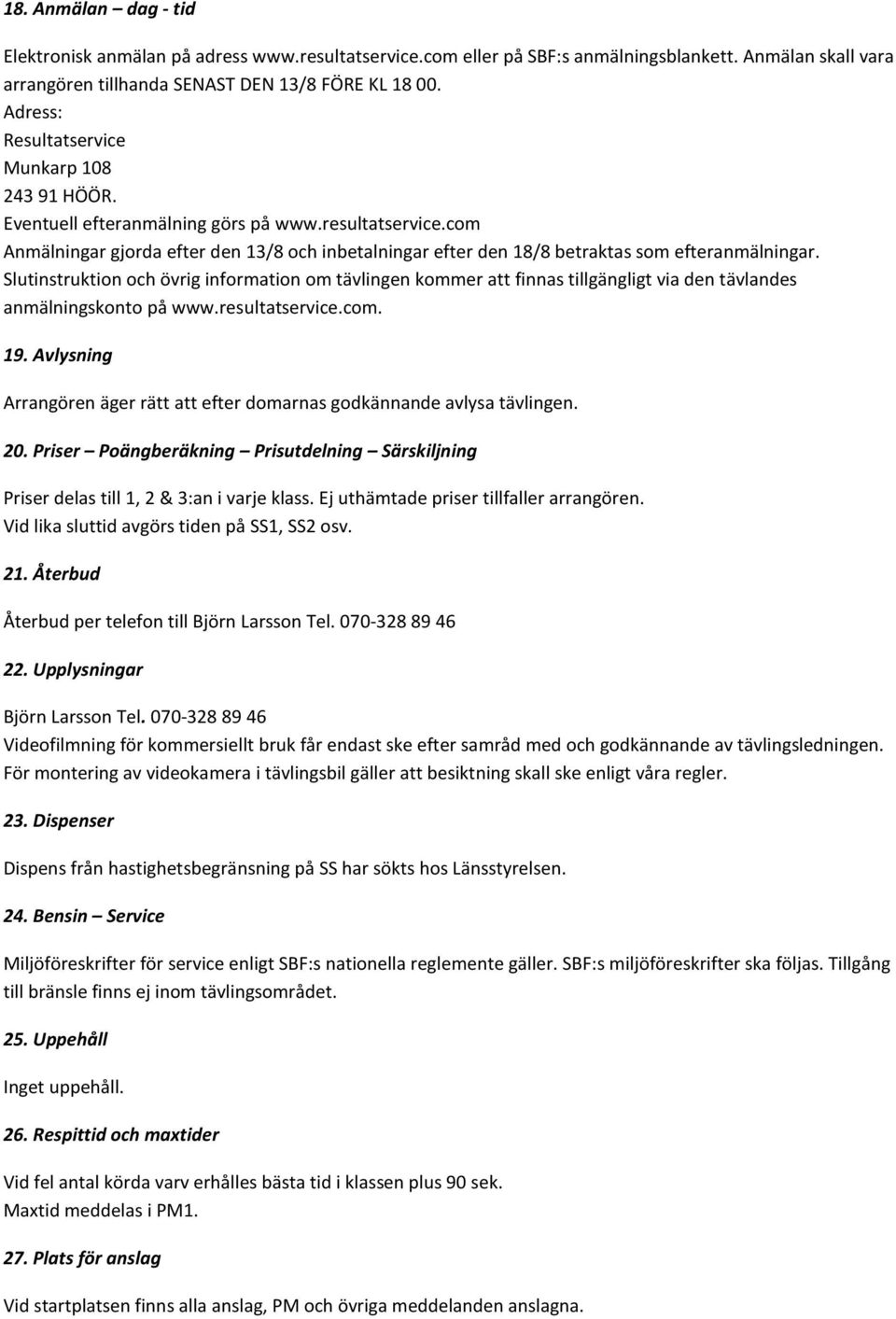 com Anmälningar gjorda efter den 13/8 och inbetalningar efter den 18/8 betraktas som efteranmälningar.