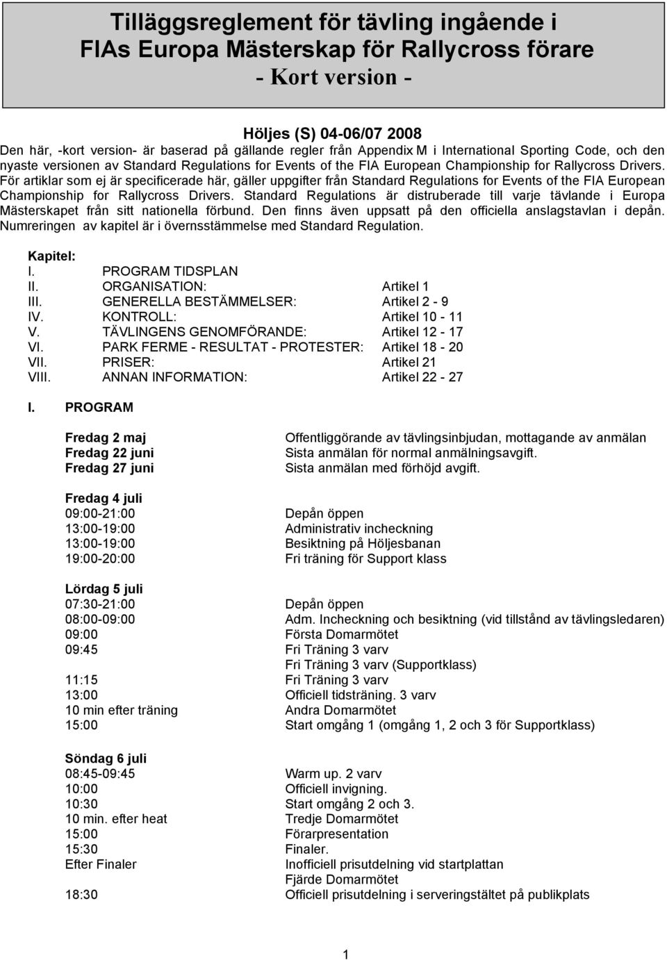 För artiklar som ej är specificerade här, gäller uppgifter från Standard Regulations for Events of the FIA European Championship for Rallycross Drivers.