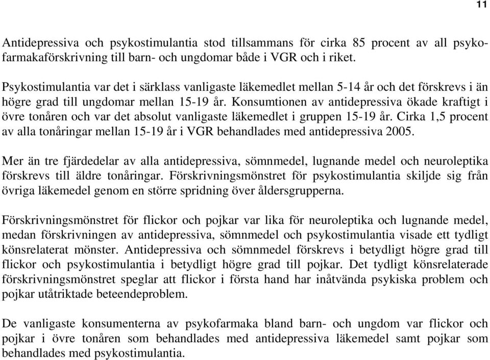 Konsumtionen av antidepressiva ökade kraftigt i övre tonåren och var det absolut vanligaste läkemedlet i gruppen 5-9 år.