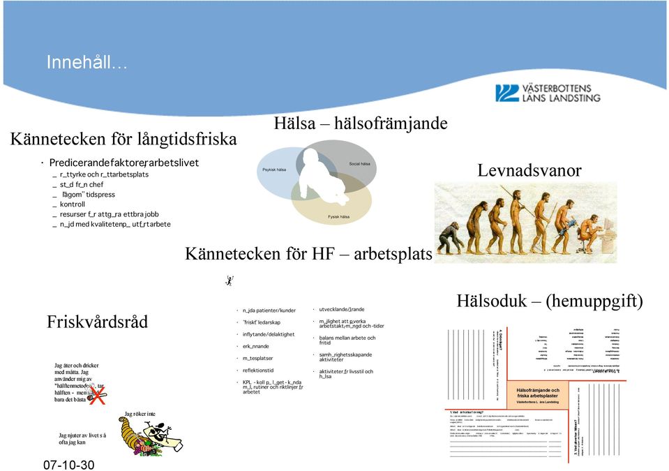 Kännetecken för HF arbetsplats Friskvårdsråd Jag äter och dricker med måtta.